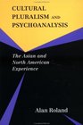 Cultural Pluralism and Psychoanalysis The Asian and North American Experience