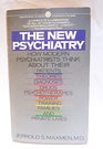 The New Psychiatry How Modern Psychiatrists Think About Their Patients Theories Diagnoses Drugs Psychotherapies Power Training Families and Private Lives
