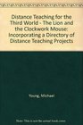 Distance Teaching for the Third World  The Lion and the Clockwork Mouse Incorporating a Directory of Distance Teaching Projects