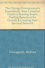 The Chicago Entrepreneur's Sourcebook Your Complete Guide to Starting Smart Finding Resources for Growth  Creating Your Survival Network