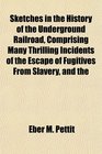 Sketches in the History of the Underground Railroad Comprising Many Thrilling Incidents of the Escape of Fugitives From Slavery and the