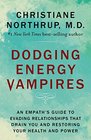 Dodging Energy Vampires An Empath's Guide to Evading Relationships That Drain You and Restoring Your Health and Power