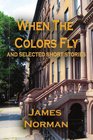 When the Colors Fly and Selected Short Stories