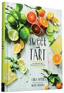 Sweet Tart 70 Irresistible Recipes for Desserts and Savories Made with Citrus