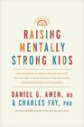 Raising Mentally Strong Kids How to Combine the Power of Neuroscience with Love and Logic to Grow Confident Kind Responsible and Resilient Children and Young Adults