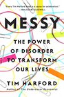 Messy The Power of Disorder to Transform Our Lives