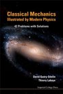 Classical Mechanics Illustrated by Modern Physics 42 Problems With Solutions