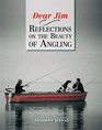 Dear Jim Reflections on the Beauty of Angling