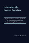 Reforming the Federal Judiciary My Former Court Needs to Overhaul Its Staff Attorney Program and Begin Televising Its Oral Arguments