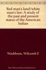 Red man's land/white man's law A study of the past and present status of the American Indian