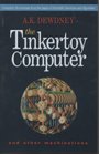 The Tinkertoy Computer and Other Machinations Computer Recreations from the Pages of Scientific American and Algorithm