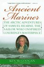 Ancient Mariner  The Arctic Adventures of Samuel Hearne the Sailor Who Inspired Coleridge's Masterpiece