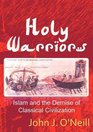 Holy Warriors Islam and the Demise of Classical Civilization