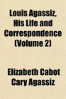 Louis Agassiz His Life and Correspondence
