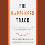 The Happiness Track: How to Apply the Science of Happiness to Accelerate Your Success