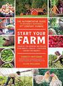 Start Your Farm The Authoritative Guide to Becoming a Sustainable 21st Century Farmer