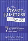 The Power of Business en Espanol 7 Fundamental Keys to Unlocking the Potential of the SpanishLanguage Hispanic Market