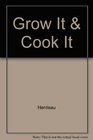 Grow It  Cook It