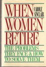 When Women Retire The Problems They Face and How to Solve Them