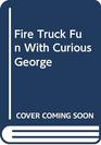 Fire Truck Fun with Curious George