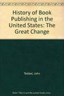 History of Book Publishing in the United States Volume IV The Great Change 19401980