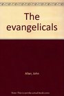 The Evangelicals The Story of a Great Christian Movement