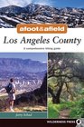 Afoot  Afield Los Angeles County A Comprehensive Hiking Guide