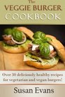 The  Veggie Burger Cookbook Over 30 deliciously healthy recipes for vegetarian and vegan burgers