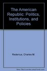 The American Republic Politics Institutions and Policies