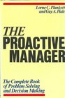 The Proactive Manager The Complete Book of Problem Solving and Decision Making