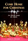 Come Home for Christmas An Advent Study for Adults