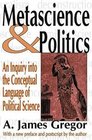 Metascience and Politics An Inquiry into the Conceptual Language of Political Science