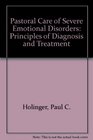 Pastoral Care of Severe Emotional Disorders Principles of Diagnosis and Treatment