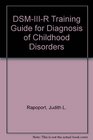 DSMIIIR Training Guide for Diagnosis of Childhood Disorders