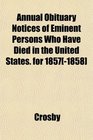 Annual Obituary Notices of Eminent Persons Who Have Died in the United States for 1857