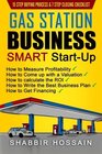Gas Station Business Smart StartUp How to Measure Profitability How to Come Up with a Valuation How to Calculate the ROI How to Write the Best Business Plan How to get Financing