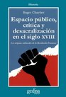 Espacio pblico crtica y desacralizacin en el siglo XVIII Los orgenes culturales de la Revolucin Francesa