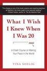 What I Wish I Knew When I Was 20 A Crash Course on Making Your Place in the World