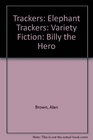 Trackers Elephant Trackers Variety Fiction Billy the Hero