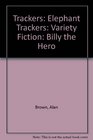 Trackers Elephant Trackers Variety Fiction Billy the Hero