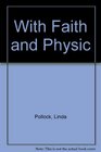 With Faith and Physic The Life of a Tudor Gentlewoman Lady Grace Mildmay 15521620