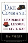 Take Command  Leadership Lessons from the Civil War