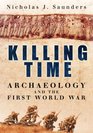 Killing Time Archaeology and the First World War