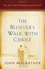The Believer's Walk with Christ A John MacArthur Study Series