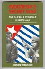 Indonesia's Secret War The Guerilla Struggle in Irian Jaya