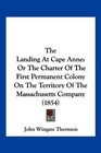 The Landing At Cape Anne Or The Charter Of The First Permanent Colony On The Territory Of The Massachusetts Company