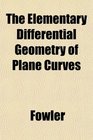 The Elementary Differential Geometry of Plane Curves