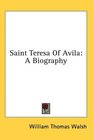 Saint Teresa Of Avila A Biography