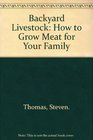 Backyard Livestock How to Grow Meat for Your Family
