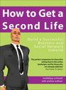 How to Get a Second Life Build a Successful Business and Social Network Inworld